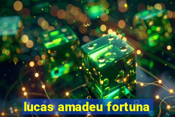 lucas amadeu fortuna